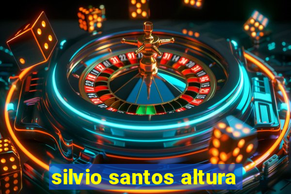 silvio santos altura